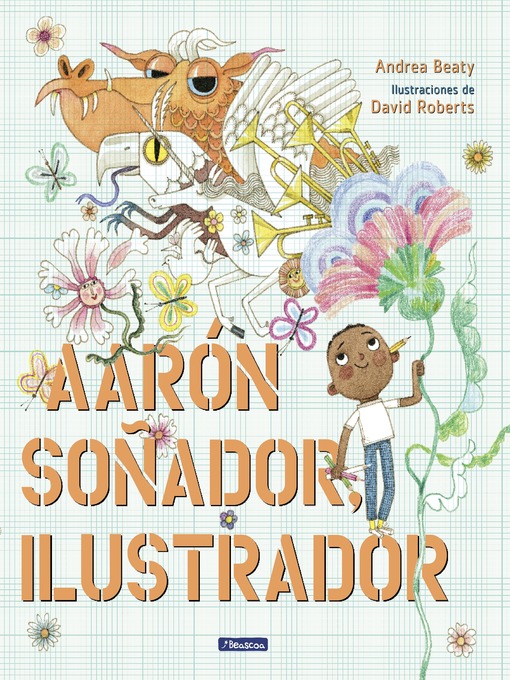 Title details for Aarón Soñador, ilustrador by Andrea Beaty - Available